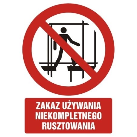 Znak BHP: ZAKAZ UŻYWANIA NIEKOMPLETNEGO RUSZTOWANIA 10,5x14,8cm na płycie PCV